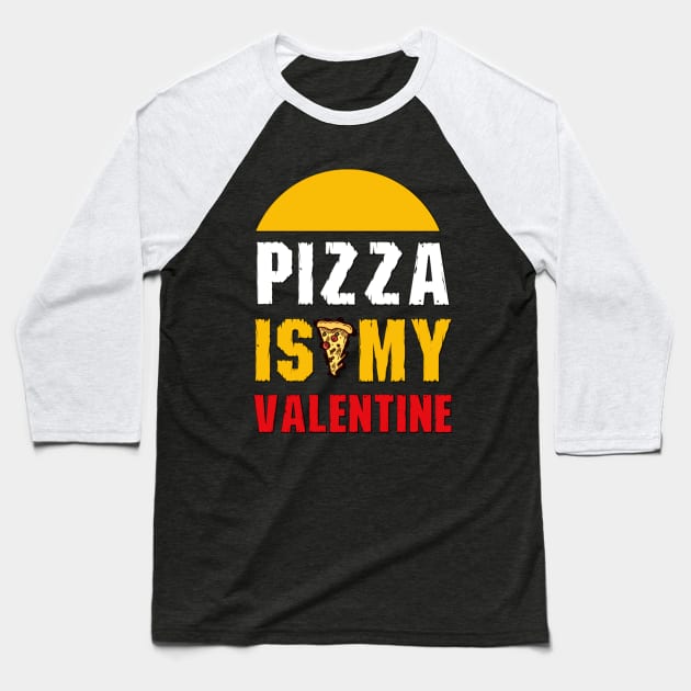 Pizza is My Valentine Baseball T-Shirt by JB's Design Store